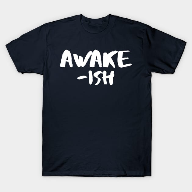 Awakish 2.0 T-Shirt by Gsweathers